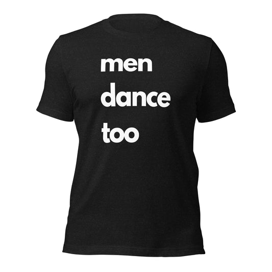 "men dance too" unisex white lettered t-shirt